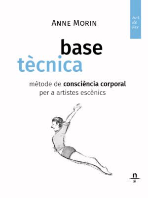 Base Tècnica. Mètode de consciència corporal per a artistes escènics