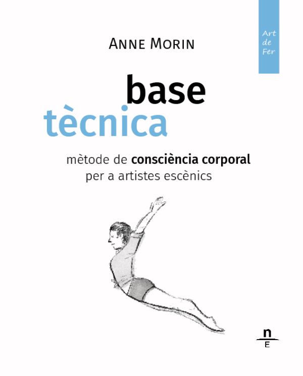 Base Tècnica. Mètode de consciència corporal per a artistes escènics