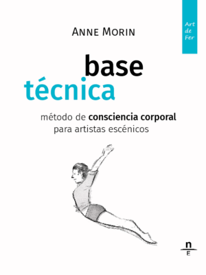 Base Técnica. Método de consciencia corporal para artistas escénicos